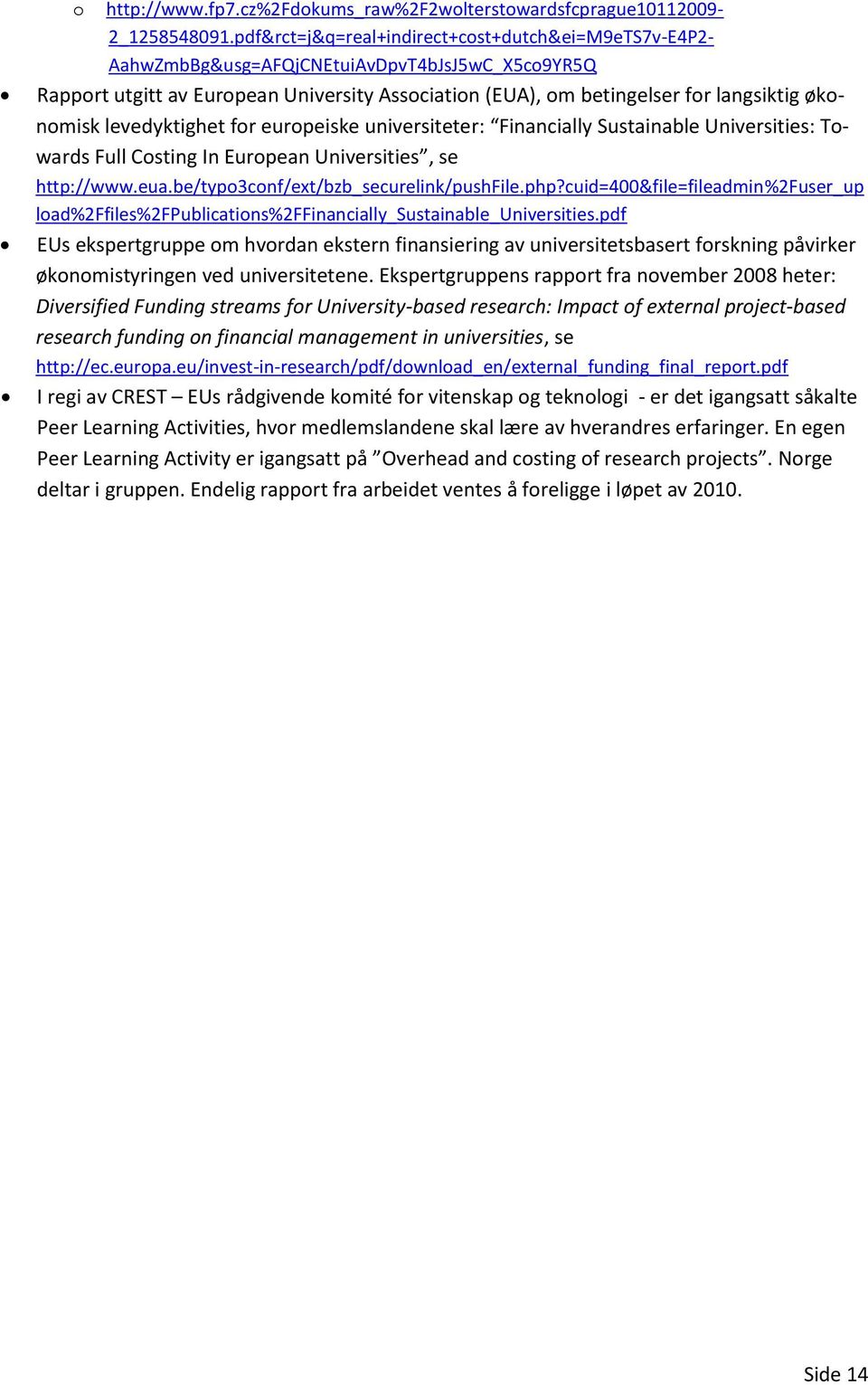 levedyktighet for europeiske universiteter: Financially Sustainable Universities: Towards Full Costing In European Universities, se http://www.eua.be/typo3conf/ext/bzb_securelink/pushfile.php?