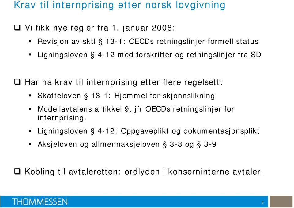 Har nå krav til internprising etter flere regelsett: Skatteloven 13-1: Hjemmel for skjønnslikning Modellavtalens artikkel 9, jfr