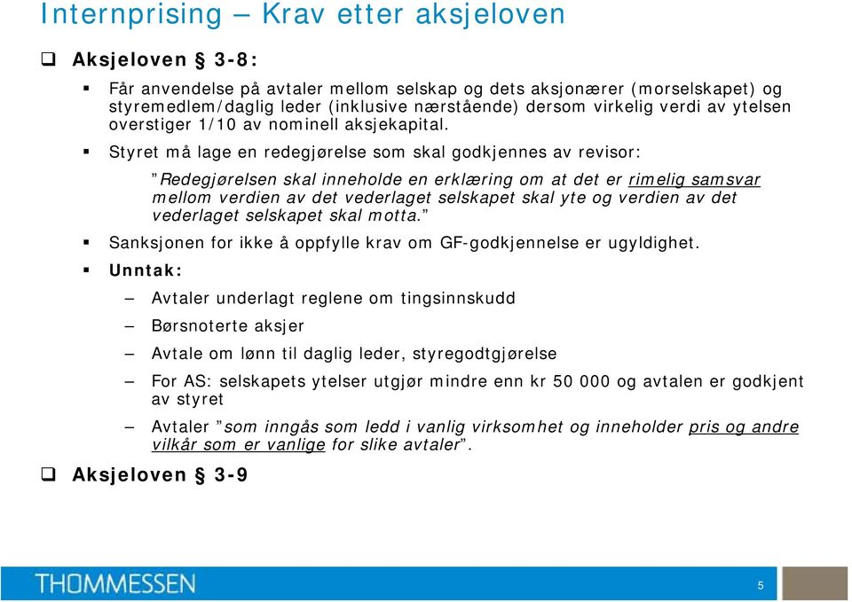 Styret må lage en redegjørelse som skal godkjennes av revisor: Redegjørelsen skal inneholde en erklæring om at det er rimelig samsvar mellom verdien av det vederlaget selskapet skal yte og verdien av