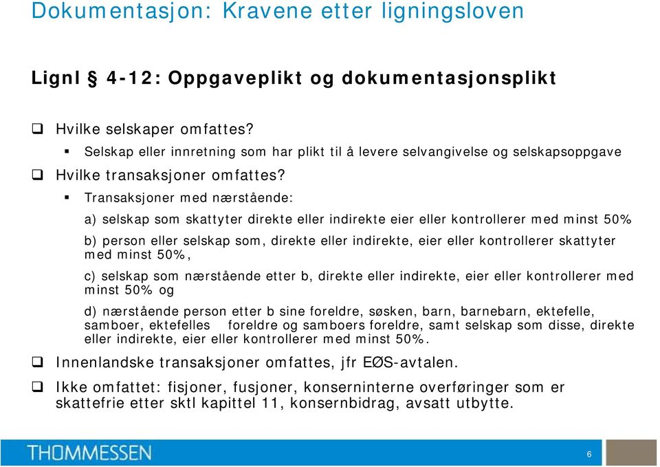 Transaksjoner med nærstående: a) selskap som skattyter direkte eller indirekte eier eller kontrollerer med minst 50% b) person eller selskap som, direkte eller indirekte, eier eller kontrollerer