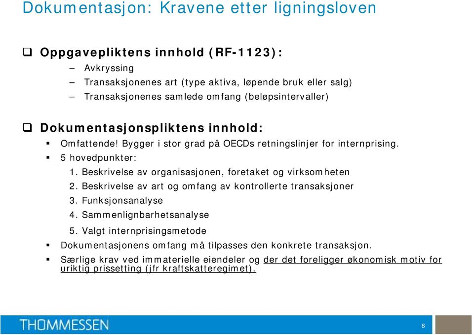 Beskrivelse av organisasjonen, foretaket og virksomheten 2. Beskrivelse av art og omfang av kontrollerte transaksjoner 3. Funksjonsanalyse 4. Sammenlignbarhetsanalyse 5.