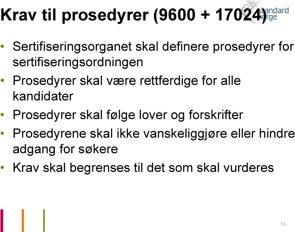 kandidater Prosedyrer skal følge lover og forskrifter Prosedyrene skal ikke