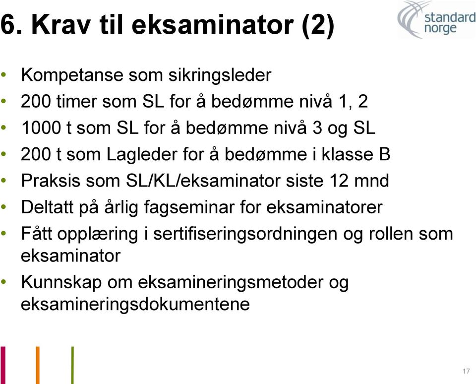 SL/KL/eksaminator siste 12 mnd Deltatt på årlig fagseminar for eksaminatorer Fått opplæring i