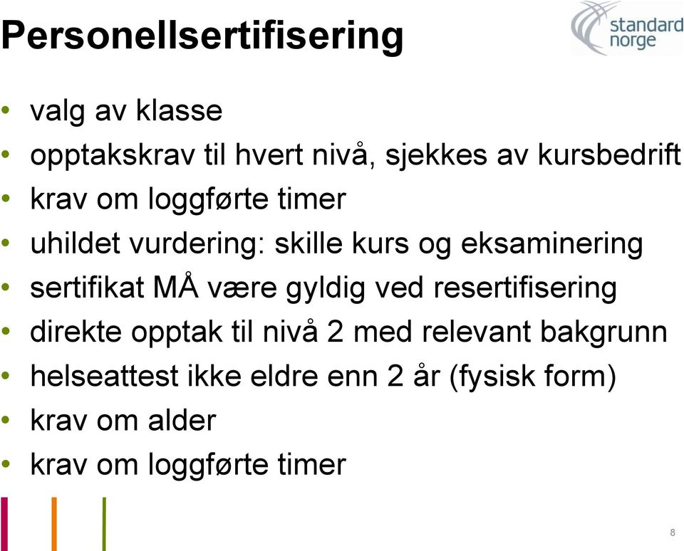 sertifikat MÅ være gyldig ved resertifisering direkte opptak til nivå 2 med relevant