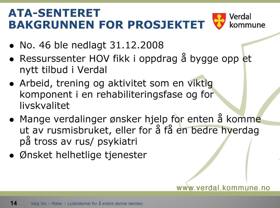 aktivitet som en viktig komponent i en rehabiliteringsfase og for livskvalitet Mange verdalinger