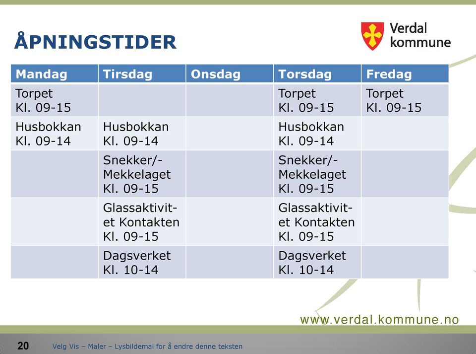 09-15 Dagsverket Kl. 10-14 Torpet Kl. 09-15 Husbokkan Kl.