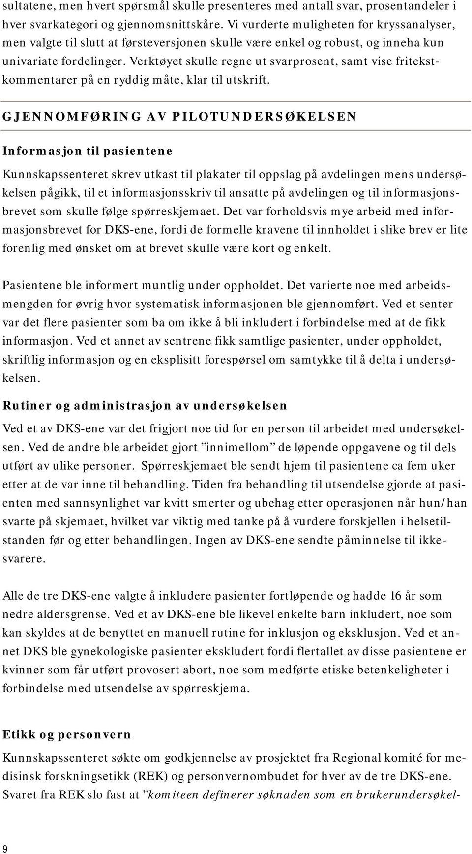 Verktøyet skulle regne ut svarprosent, samt vise fritekstkommentarer på en ryddig måte, klar til utskrift.