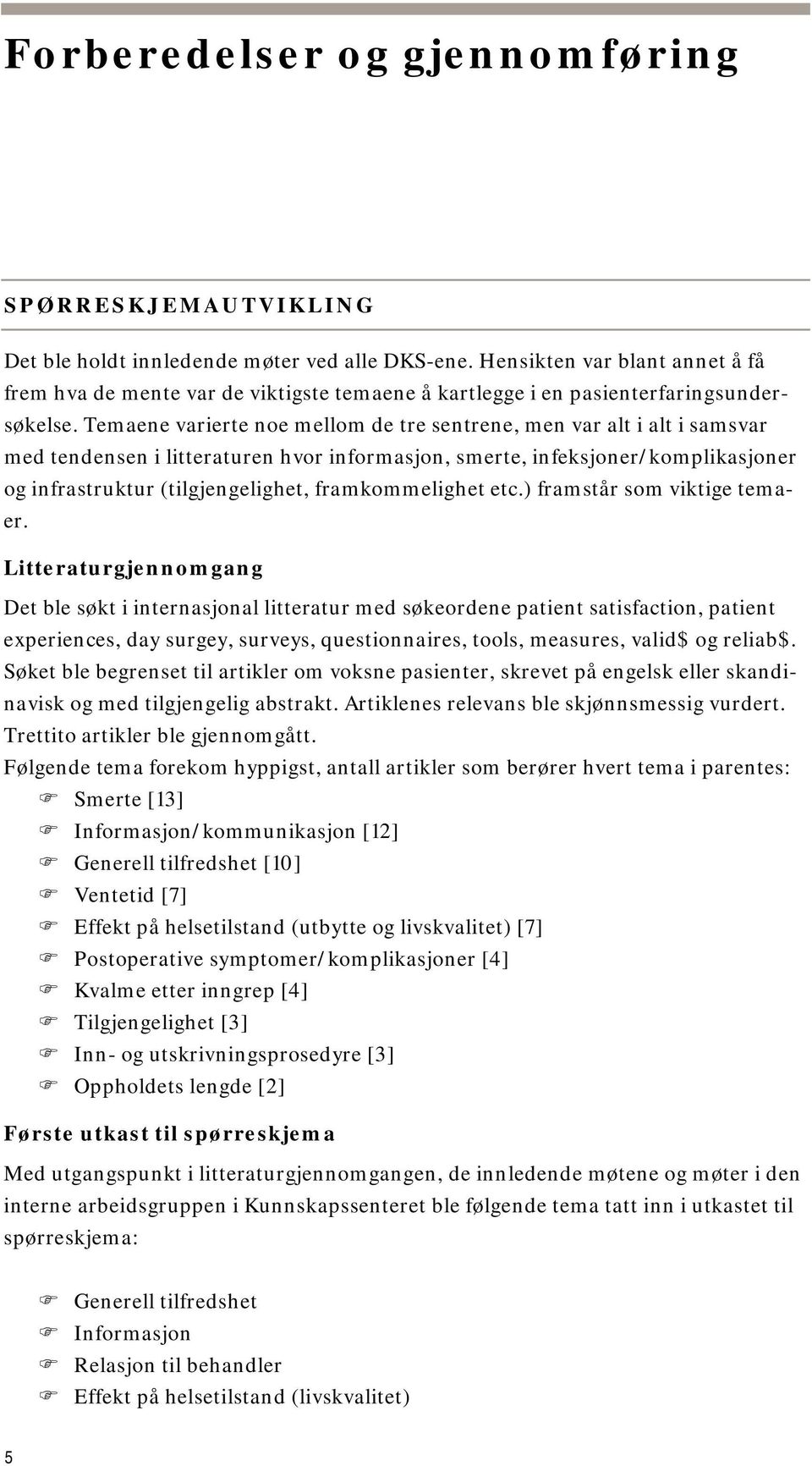 Temaene varierte noe mellom de tre sentrene, men var alt i alt i samsvar med og infrastruktur (tilgjengelighet, framkommelighet etc.