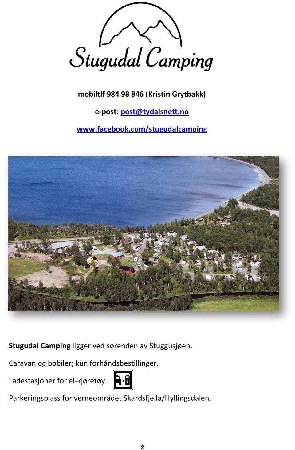 com/stugudalcamping Stugudal Camping ligger ved sørenden av Stuggusjøen.