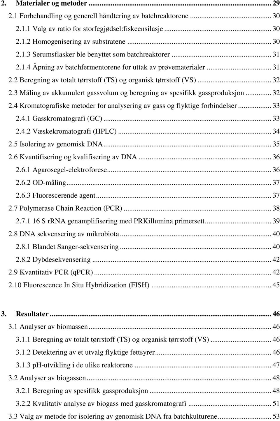 3 Måling av akkumulert gassvolum og beregning av spesifikk gassproduksjon... 32 2.4 Kromatografiske metoder for analysering av gass og flyktige forbindelser... 33 2.4.1 Gasskromatografi (GC)... 33 2.4.2 Væskekromatografi (HPLC).