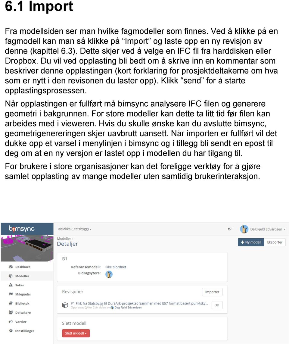 Du vil ved opplasting bli bedt om å skrive inn en kommentar som beskriver denne opplastingen (kort forklaring for prosjektdeltakerne om hva som er nytt i den revisonen du laster opp).