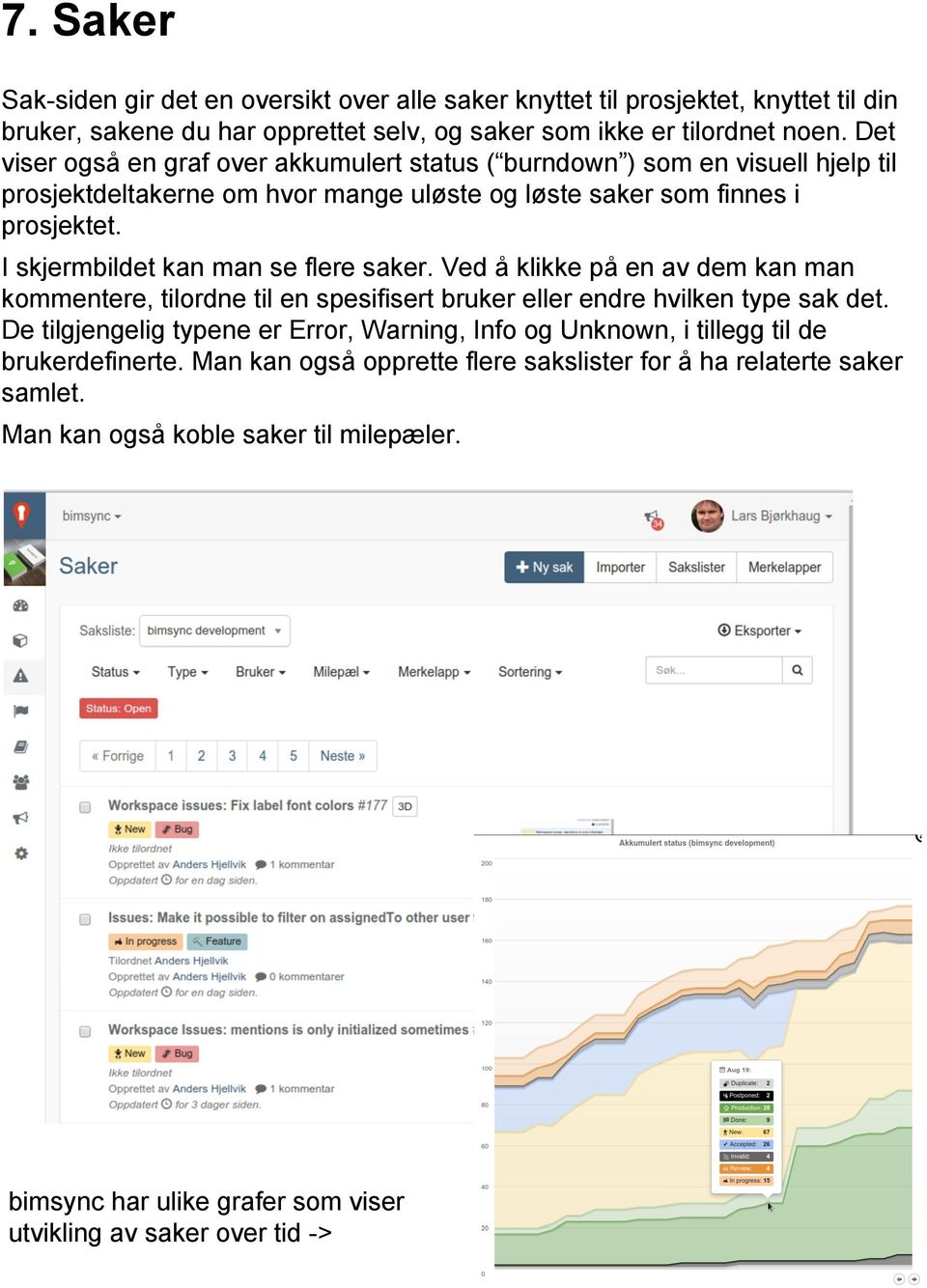 I skjermbildet kan man se flere saker. Ved å klikke på en av dem kan man kommentere, tilordne til en spesifisert bruker eller endre hvilken type sak det.