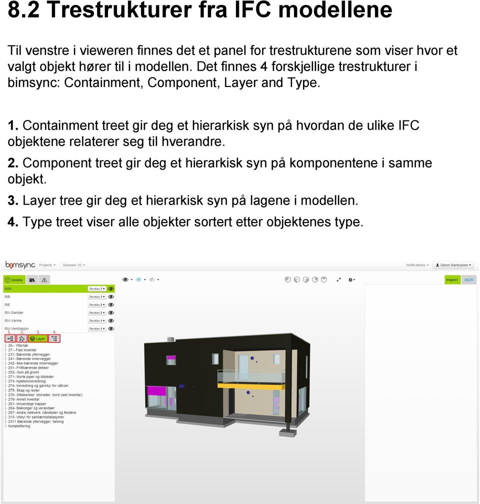 Containment treet gir deg et hierarkisk syn på hvordan de ulike IFC objektene relaterer seg til hverandre. 2.