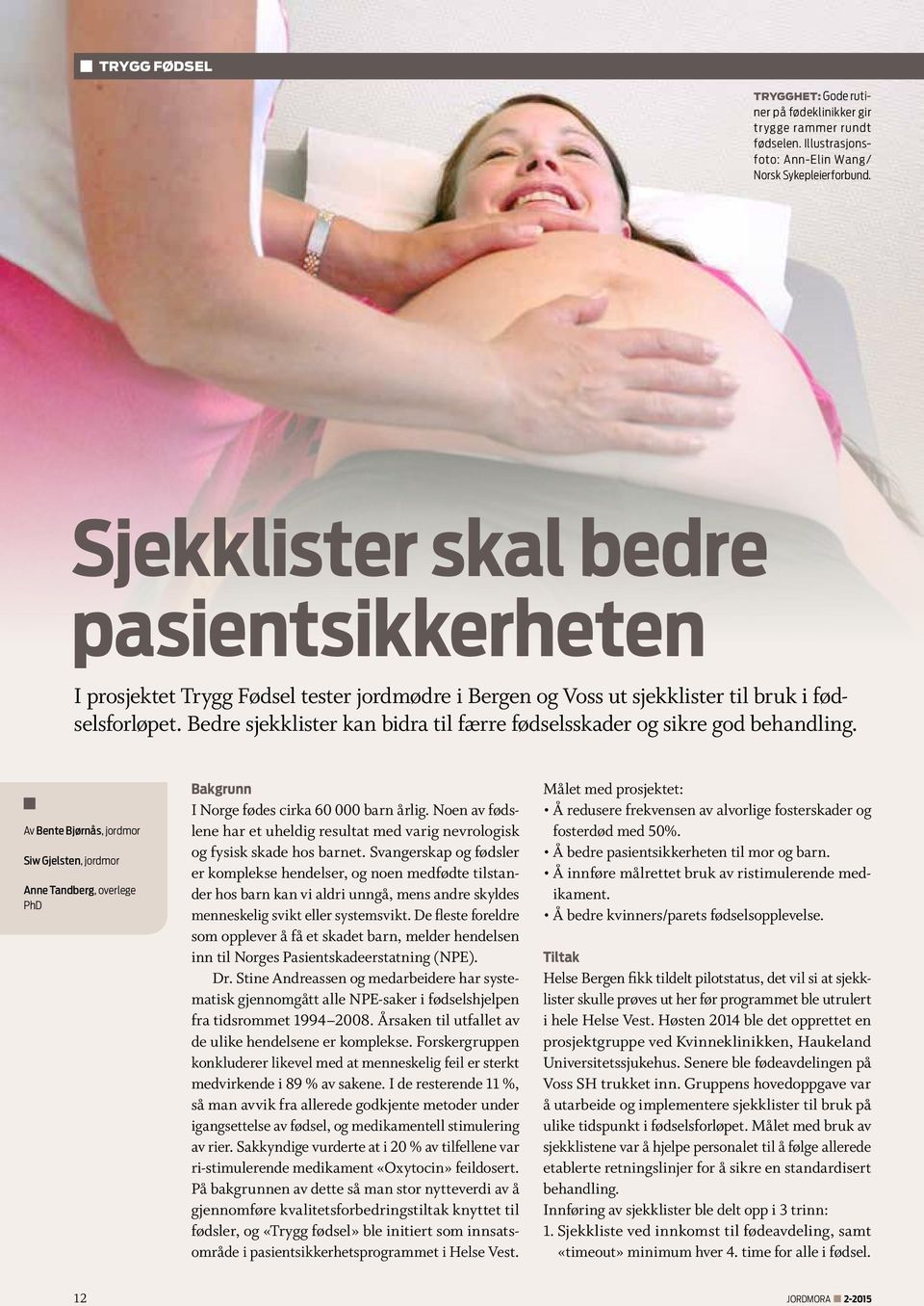 Bedre sjekklister kan bidra til færre fødselsskader og sikre god behandling. Av Bente Bjørnås, jordmor Siw Gjelsten, jordmor Anne Tandberg, overlege PhD Bakgrunn I Norge fødes cirka 60 000 barn årlig.
