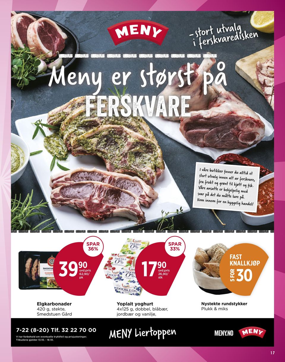 pris 26,90/ SPAR 33% FAST KNALLKJØP 30 5 FOR Elgkarbonader 420 g, stekte, Smedstuen Gård 7-22 (8-20) Tlf.