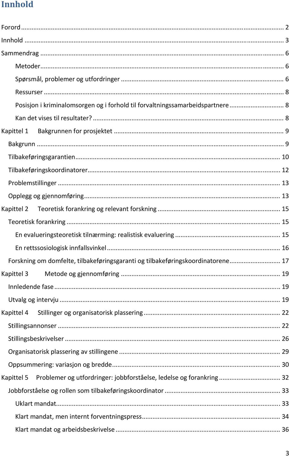 .. 13 Opplegg og gjennomføring... 13 Kapittel 2 Teoretisk forankring og relevant forskning... 15 Teoretisk forankring... 15 En evalueringsteoretisk tilnærming: realistisk evaluering.