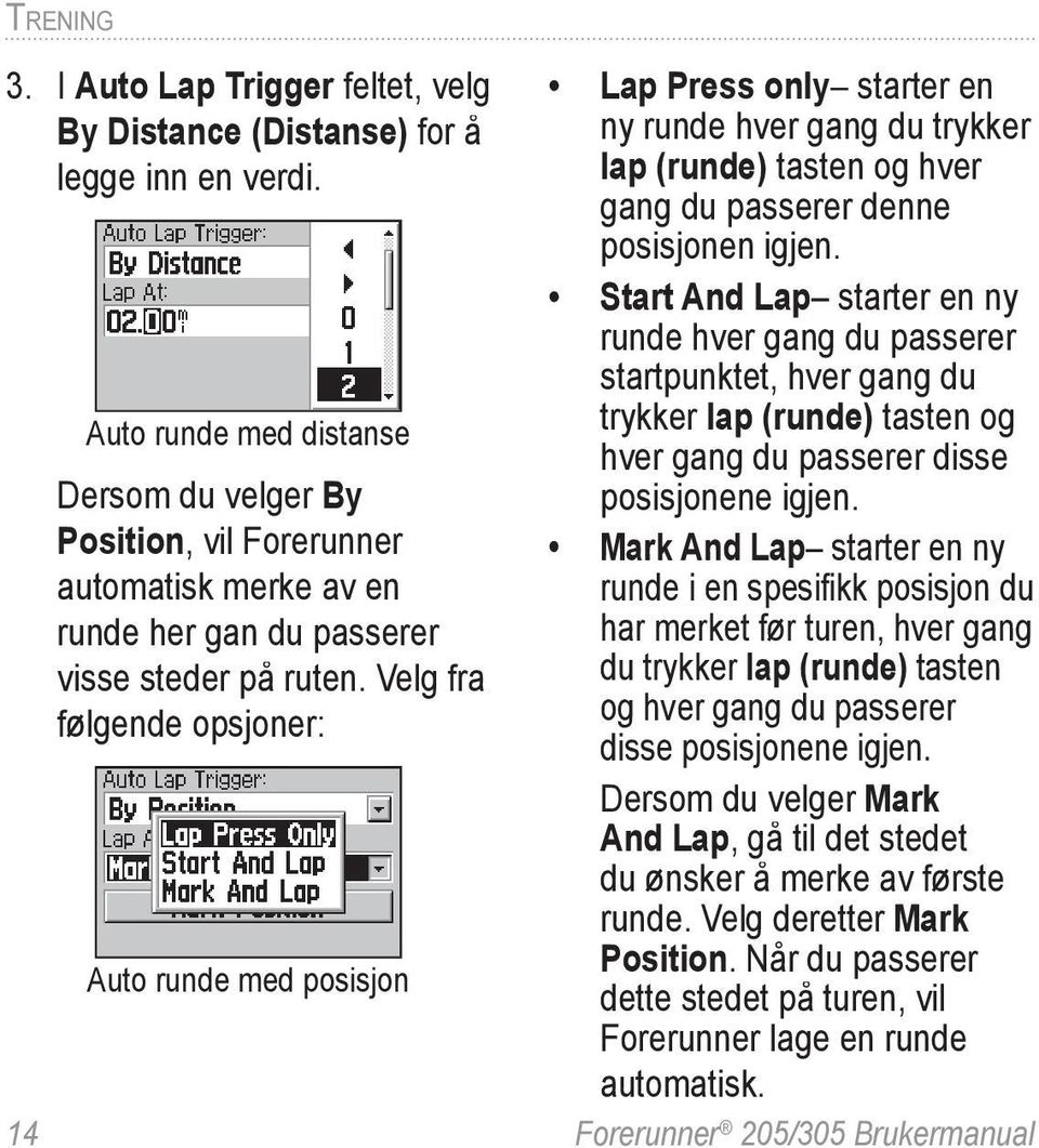 Start And Lap starter en ny runde hver gang du passerer startpunktet, hver gang du Auto runde med distanse trykker lap (runde) tasten og hver gang du passerer disse Dersom du velger By posisjonene