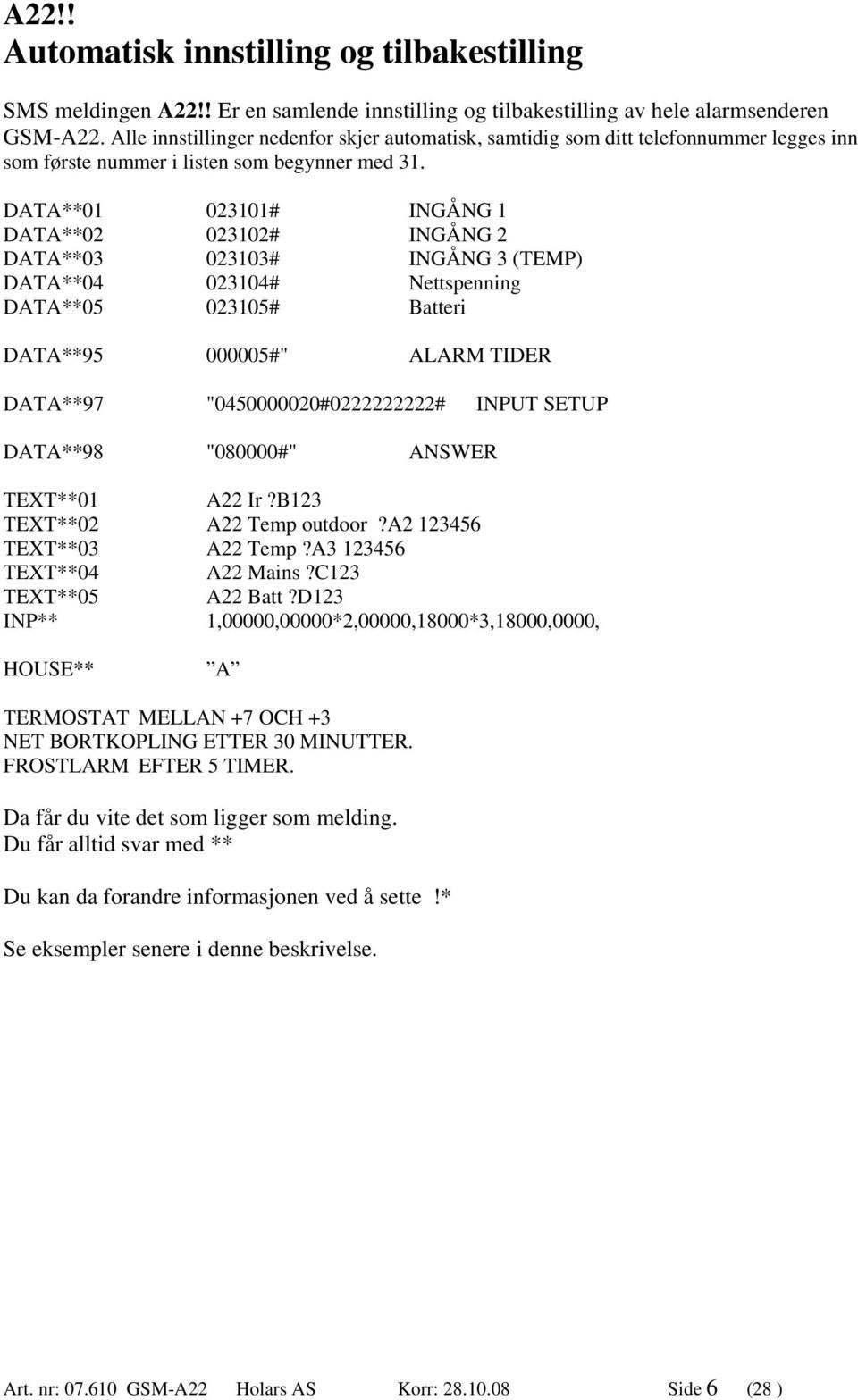 DATA**01 023101# INGÅNG 1 DATA**02 023102# INGÅNG 2 DATA**03 023103# INGÅNG 3 (TEMP) DATA**04 023104# Nettspenning DATA**05 023105# Batteri DATA**95 000005#" ALARM TIDER DATA**97