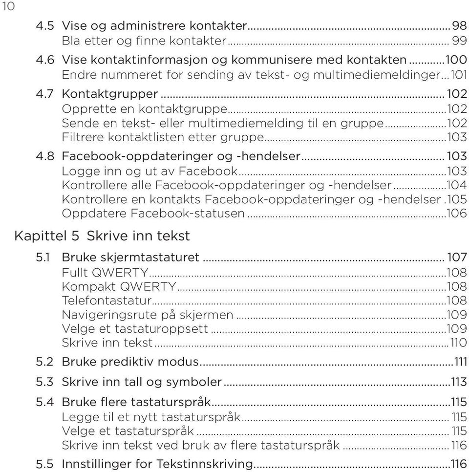 8 Facebook-oppdateringer og -hendelser... 103 Logge inn og ut av Facebook...103 Kontrollere alle Facebook-oppdateringer og -hendelser...104 Kontrollere en kontakts Facebook-oppdateringer og -hendelser.