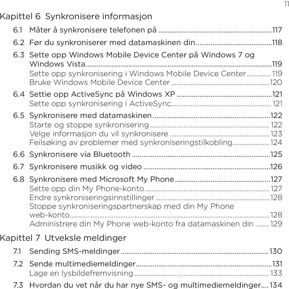 4 Settie opp ActiveSync på Windows XP...121 Sette opp synkronisering i ActiveSync... 121 6.5 Synkronisere med datamaskinen...122 Starte og stoppe synkronisering.