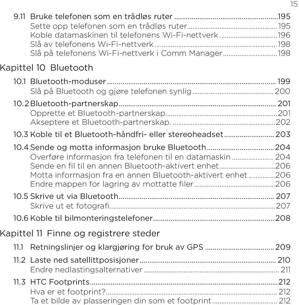 .. 201 Opprette et Bluetooth-partnerskap...201 Akseptere et Bluetooth-partnerskap...202 10.3 Koble til et Bluetooth-håndfri- eller stereoheadset... 203 10.4 Sende og motta informasjon bruke Bluetooth.