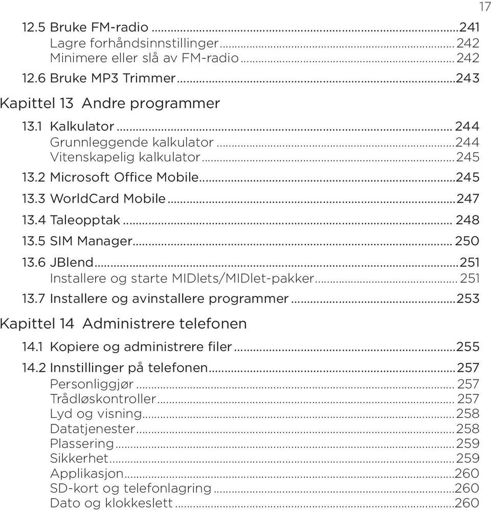 ..251 Installere og starte MIDlets/MIDlet-pakker... 251 13.7 Installere og avinstallere programmer...253 Kapittel 14 Administrere telefonen 14.1 Kopiere og administrere filer...255 14.