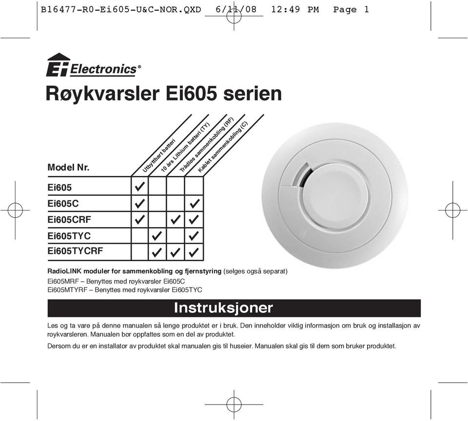 og fjernstyring (selges også separat) Ei605MRF Benyttes med røykvarsler Ei605C Ei605MTYRF Benyttes med røykvarsler Ei605TYC Instruksjoner Les og ta vare på denne manualen så