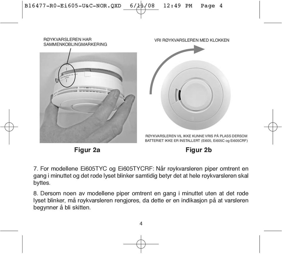DERSOM BATTERIET IKKE ER INSTALLERT (Ei605, Ei605C og Ei605CRF) Figur 2b 7.