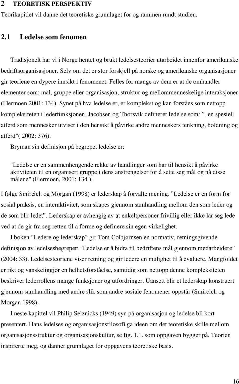 Selv om det er stor forskjell på norske og amerikanske organisasjoner gir teoriene en dypere innsikt i fenomenet.