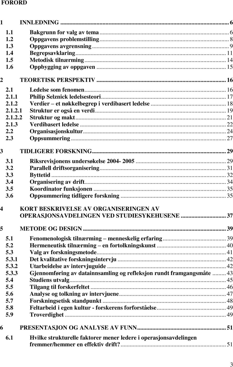 .. 19 2.1.2.2 Struktur og makt... 21 2.1.3 Verdibasert ledelse... 22 2.2 Organisasjonskultur... 24 2.3 Oppsummering... 27 3 TIDLIGERE FORSKNING... 29 3.1 Riksrevisjonens undersøkelse 2004-2005... 29 3.2 Parallell driftsorganisering.