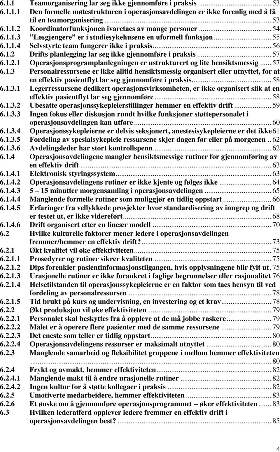 Drifts planlegging lar seg ikke gjennomføre i praksis... 57 6.1.