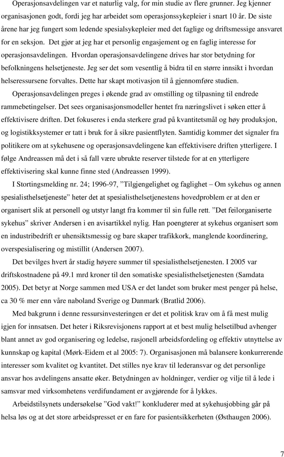 Det gjør at jeg har et personlig engasjement og en faglig interesse for operasjonsavdelingen. Hvordan operasjonsavdelingene drives har stor betydning for befolkningens helsetjeneste.