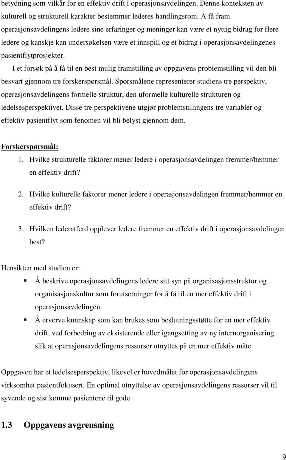 pasientflytprosjekter. I et forsøk på å få til en best mulig framstilling av oppgavens problemstilling vil den bli besvart gjennom tre forskerspørsmål.