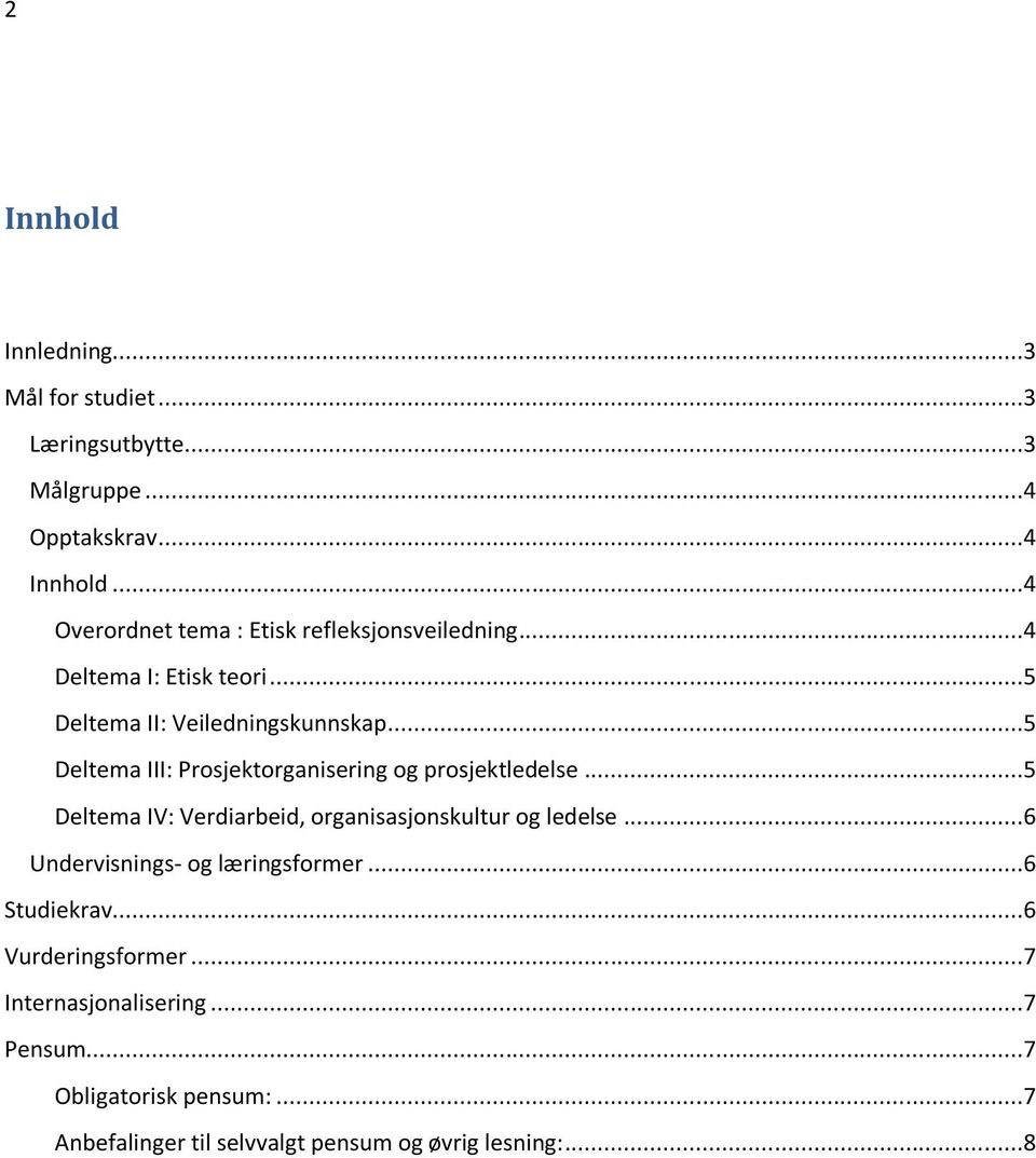 ..5 Deltema III: Prosjektorganisering og prosjektledelse...5 Deltema IV: Verdiarbeid, organisasjonskultur og ledelse.