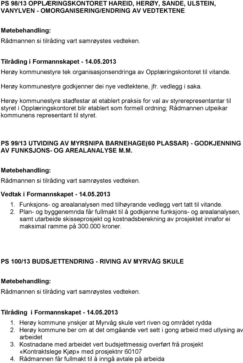 Herøy kommunestyre stadfestar at etablert praksis for val av styrerepresentantar til styret i Opplæringskontoret blir etablert som formell ordning; Rådmannen utpeikar kommunens representant til