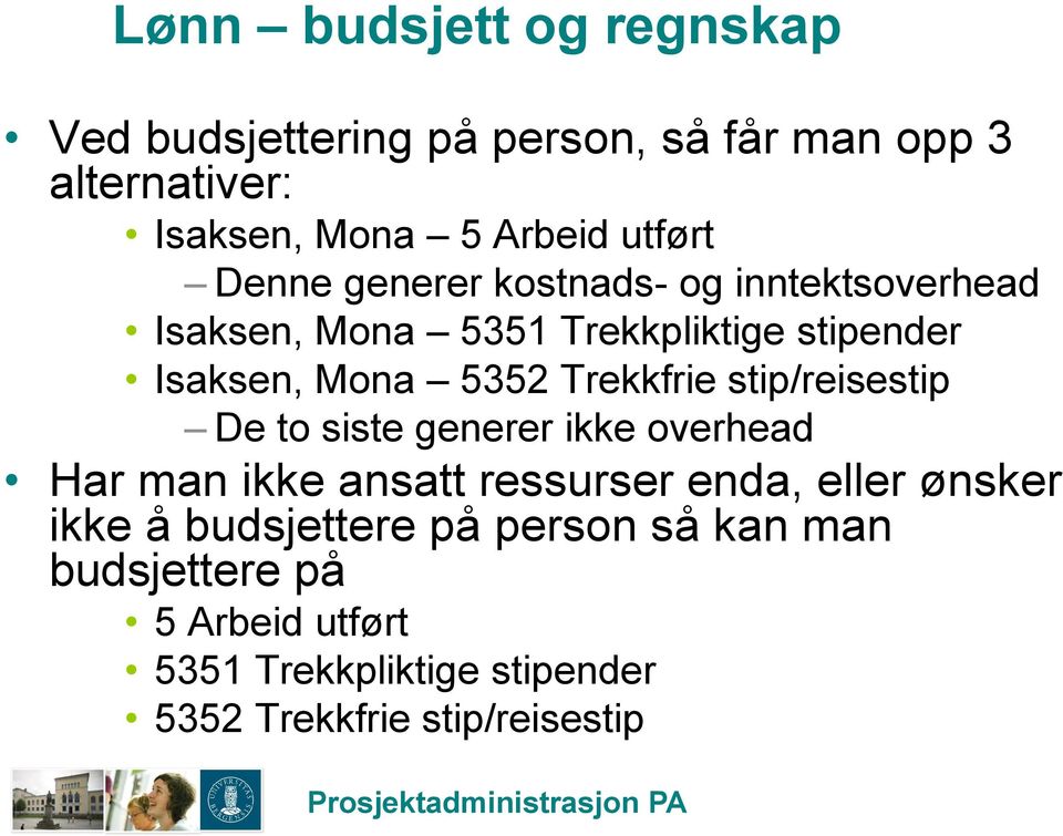 Trekkfrie stip/reisestip De to siste generer ikke overhead Har man ikke ansatt ressurser enda, eller ønsker ikke å