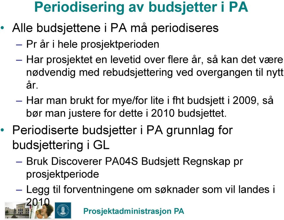 Har man brukt for mye/for lite i fht budsjett i 2009, så bør man justere for dette i 2010 budsjettet.