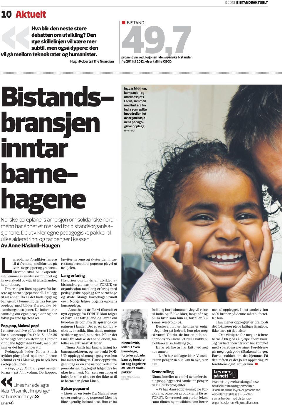 2013 Bistandsaktuelt Bistandsbransjen inntar barne hagene Ingvar Midthun, kampanje- og markedssjef i Forut, sammen med Indrani fra India som spilte hovedrollen i et av organisasjonens pedagogiske