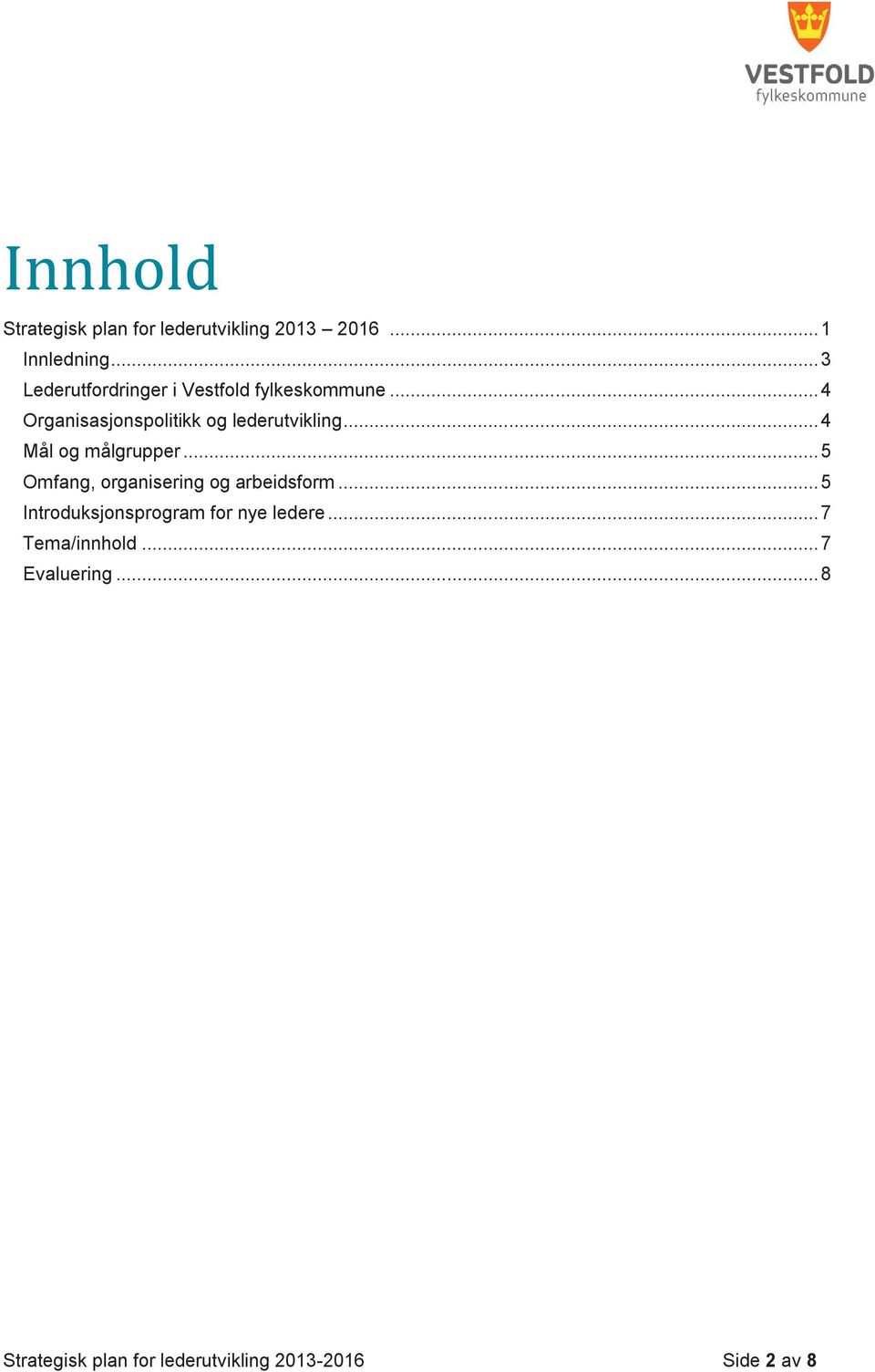 .. 4 Mål og målgrupper... 5 Omfang, organisering og arbeidsform.