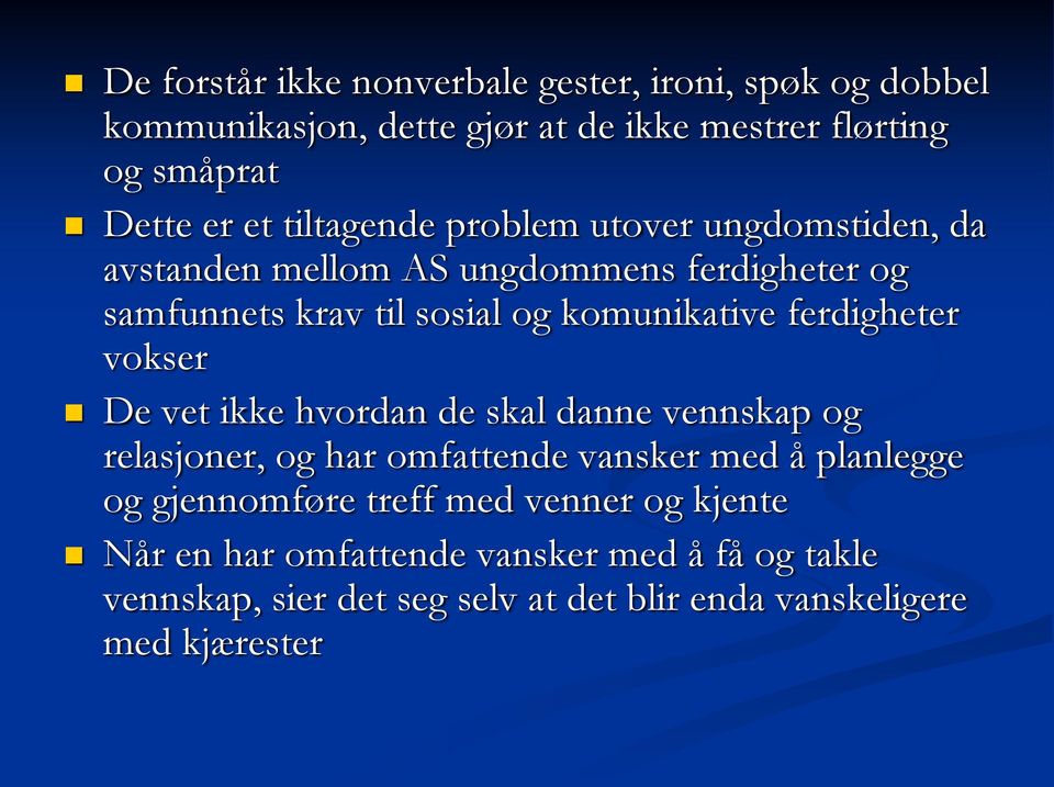 ferdigheter vokser De vet ikke hvordan de skal danne vennskap og relasjoner, og har omfattende vansker med å planlegge og gjennomføre