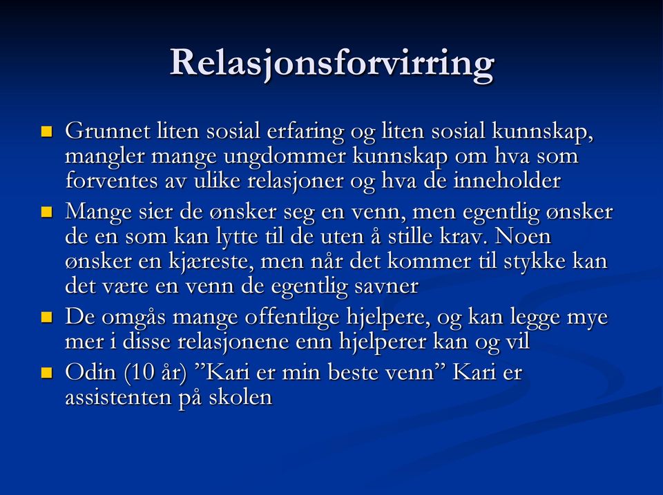 krav. Noen ønsker en kjæreste, men når det kommer til stykke kan det være en venn de egentlig savner De omgås mange offentlige