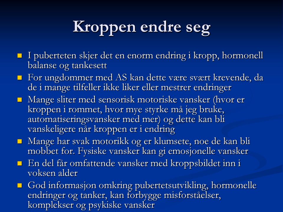 kan bli vanskeligere når kroppen er i endring Mange har svak motorikk og er klumsete, noe de kan bli mobbet for.