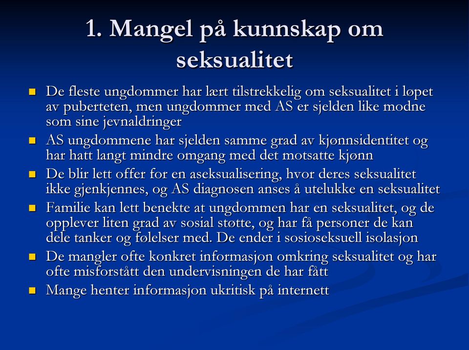 og AS diagnosen anses å utelukke en seksualitet Familie kan lett benekte at ungdommen har en seksualitet, og de opplever liten grad av sosial støtte, og har få personer de kan dele tanker og