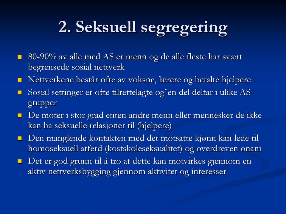 mennesker de ikke kan ha seksuelle relasjoner til (hjelpere) Den manglende kontakten med det motsatte kjønn kan lede til homoseksuell atferd