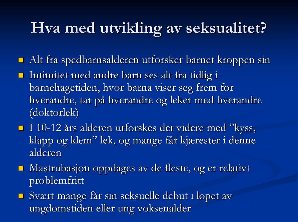 barna viser seg frem for hverandre, tar på hverandre og leker med hverandre (doktorlek) I 10-12 års alderen utforskes det