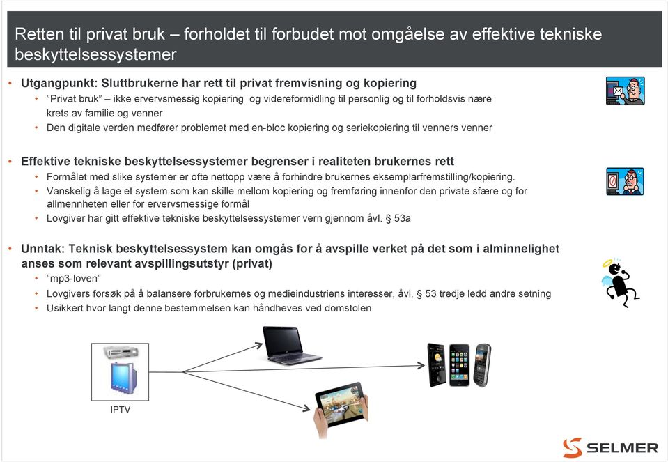 venner Effektive tekniske beskyttelsessystemer begrenser i realiteten brukernes rett Formålet med slike systemer er ofte nettopp være å forhindre brukernes eksemplarfremstilling/kopiering.