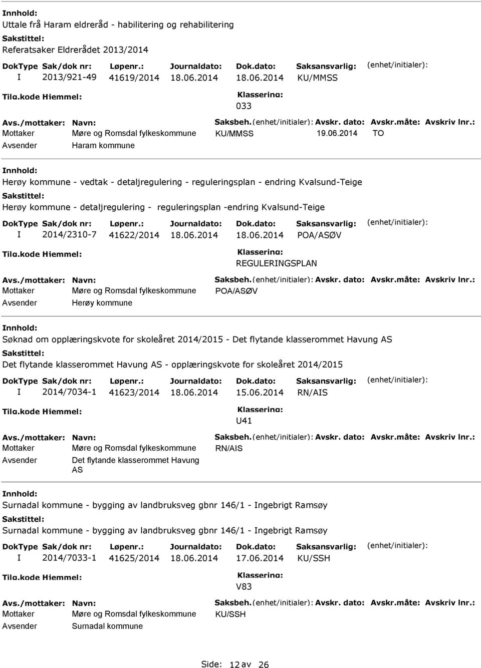 41622/2014 POA/ASØV REGLERNGSPLAN Mottaker Møre og Romsdal fylkeskommune POA/ASØV Herøy kommune Søknad om opplæringskvote for skoleåret 2014/2015 - Det flytande klasserommet Havung AS Det flytande