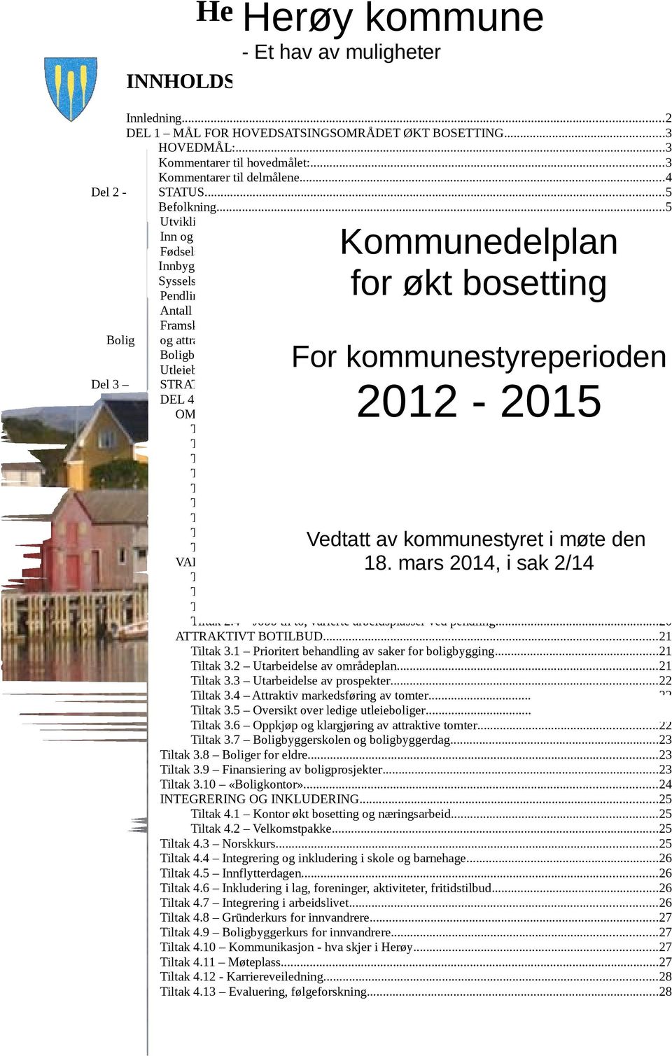 . etter alder og kjønn... Sysselsatte... Pendling... Antall innbyggere og utvikling i kretsene... Framskrivninger... Bolig og attraktivitet... Boligbygging... Utleieboliger... Del STRATEGI.