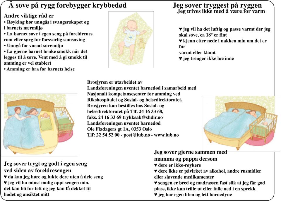 Vent med å gi smokk til amming er vel etablert Amming er bra for barnets helse Jeg sover tryggest på ryggen Jeg trives ikke med å være for varm jeg vil ha det luftig og passe varmt der jeg skal sove,