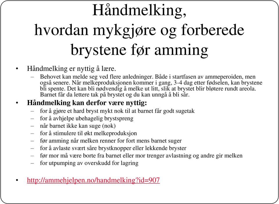 Barnet får da lettere tak på brystet og du kan unngå å bli sår.